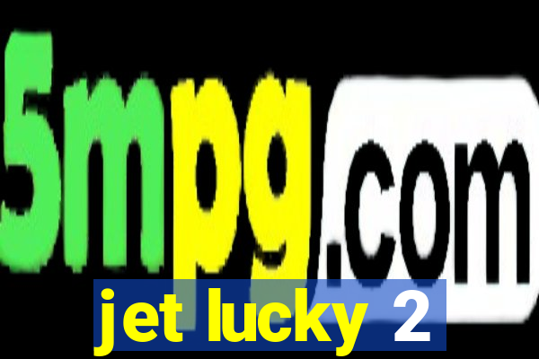 jet lucky 2